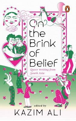 On the Brink of Belief : Queer Writing from South Asia