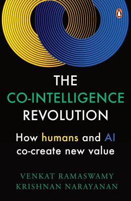 The Co-Intelligence Revolution : How Humans and AI Co-Create New Value