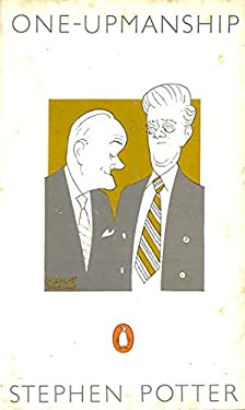 One-Upmanship : Being Some Account of the Activities and Teaching of the Lifemanship Correspondence College of One-Upness and Gameslifemastery