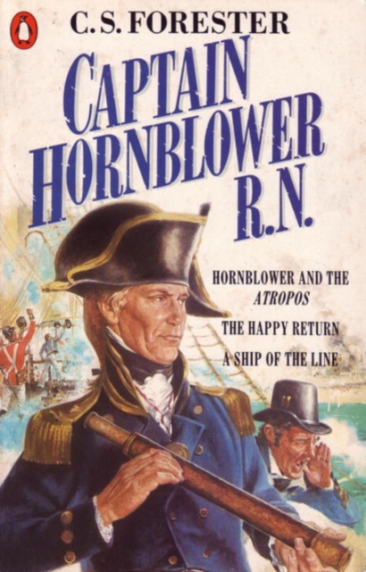 Captain Hornblower R. N. : Hornblower and the 'Atropos'; the Happy Return; a Ship of the Line