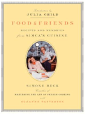 Food and Friends : Recipes and Memories from Simca's Cuisine: a Cookbook