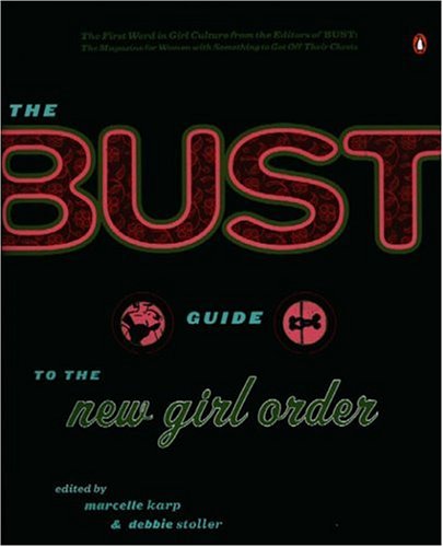 The Bust Guide to the New Girl Order