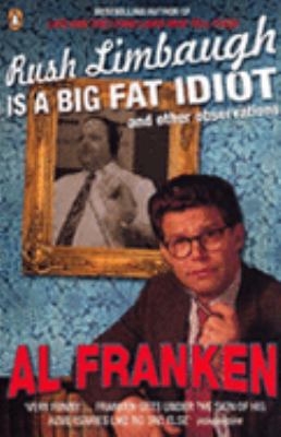Rush Limbaugh is a Big Fat Idiot : And Other Observations