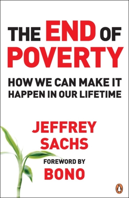 The End of Poverty : How We Can Make It Happen in Our Lifetime