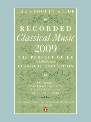 Recorded Classical Music 2009 : The Perfect Guide to Building Your Classical Collection
