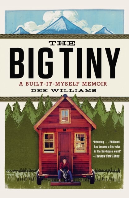 The Big Tiny : A Built-It-Myself Memoir