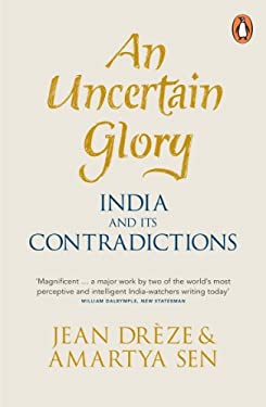An Uncertain Glory : India and Its Contradictions