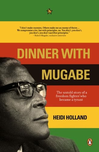 Dinner with Mugabe : The Man Behind the Monster