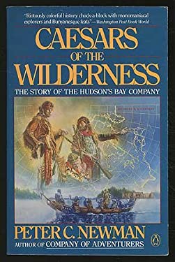 Caesars of the Wilderness Vol. 1 : The Story of the Hudson's Bay Company