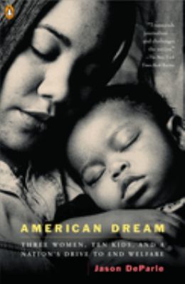 American Dream : Three Women, Ten Kids, and a Nation's Drive to End Welfare