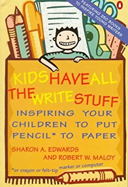 Kids Have All the Write Stuff : Inspiring Your Children to Put Pencil to Paper