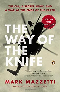 The Way of the Knife : The CIA, a Secret Army, and a War at the Ends of the Earth
