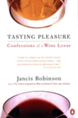 Tasting Pleasure : Confessions of a Wine Lover