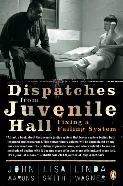 Dispatches from Juvenile Hall : Fixing a Failing System
