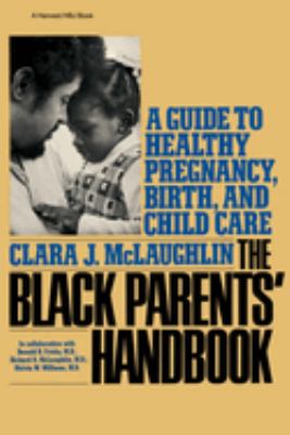 Black Parents Handbook : A Guide to Healthy Pregnancy, Birth, and Child Care