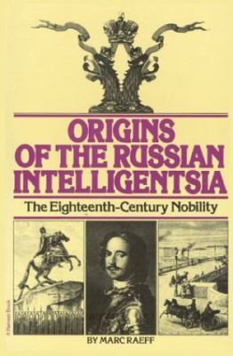 Origins of the Russian Intelligentsia : The Eighteenth-Century Nobility