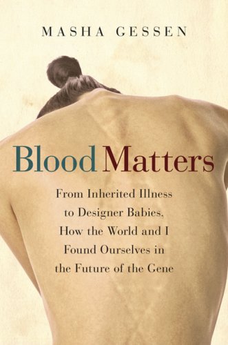 Blood Matters : From Inherited Illness to Designer Babies, How the World and I Found Ourselves in the Future of the Gene