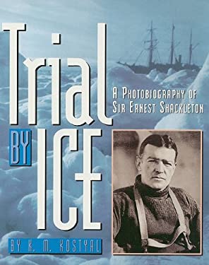 Trial by Ice : A Photobiography of Sir Ernest Shackleton