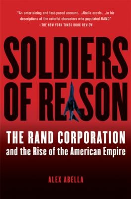 Soldiers of Reason : The RAND Corporation and the Rise of the American Empire
