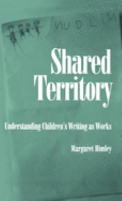 Shared Territory : Understanding Children's Writing as Works