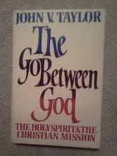 The Go-Between God : The Holy Spirit and the Christian Mission