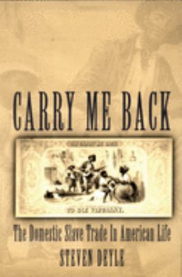 Carry Me Back : The Domestic Slave Trade in American Life