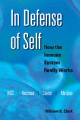 In Defense of Self : How the Immune System Really Works