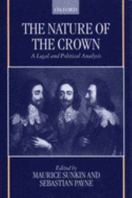 The Nature of the Crown : A Legal and Political Analysis