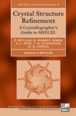 Crystal Structure Refinement : A Crystallographer's Guide to SHELXL