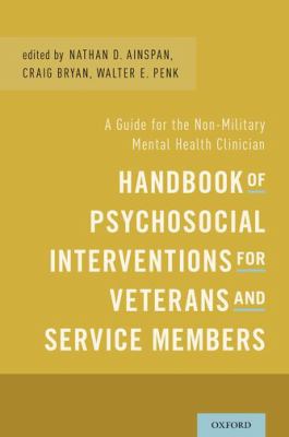 Handbook of Psychosocial Interventions for Veterans and Service Members : A Guide for the Non-Military Mental Health Clinician