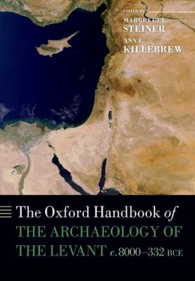 The Oxford Handbook of the Archaeology of the Levant : C. 8000-332 BCE