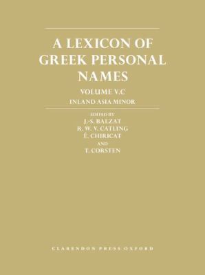 A Lexicon of Greek Personal Names : Volume V. C: Inland Asia Minor