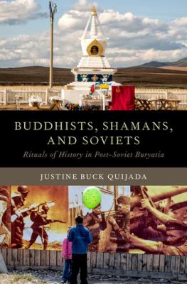 Buddhists, Shamans, and Soviets : Rituals of History in Post-Soviet Buryatia
