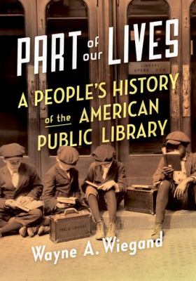 Part of Our Lives : A People's History of the American Public Library