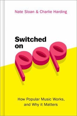 Switched on Pop : How Popular Music Works, and Why It Matters