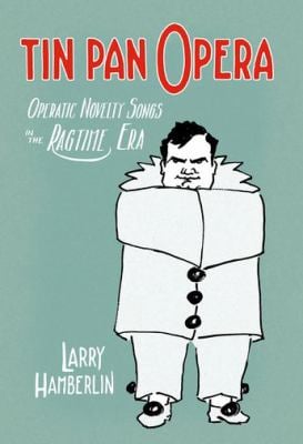 Tin Pan Opera : Operatic Novelties in the Ragtime Era