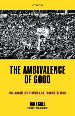 The Ambivalence of Good : Human Rights in International Politics since The 1940s