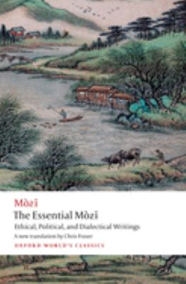 The Essential MÃ²zi : Ethical, Political, and Dialectical Writings