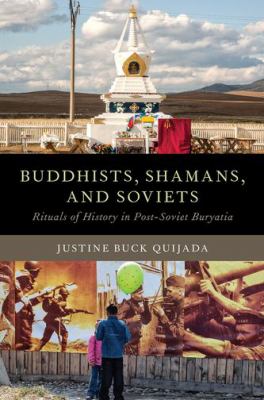 Buddhists, Shamans, and Soviets : Rituals of History in Post-Soviet Buryatia