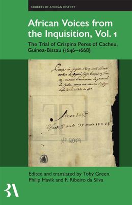 African Voices from the Inquisition, Vol. 1 : The Trial of Crispina Peres of Cacheu, Guinea-Bissau (1646-1668)