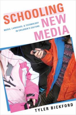 Schooling New Media : Music, Language, and Technology in Children's Culture