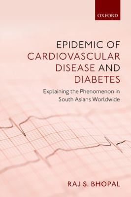 Epidemic of Cardiovascular Disease and Diabetes : Explaining the Phenomenon in South Asians Worldwide
