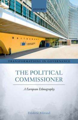 The Political Commissioner : A European Ethnography