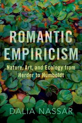 Romantic Empiricism : Nature, Art, and Ecology from Herder to Humboldt