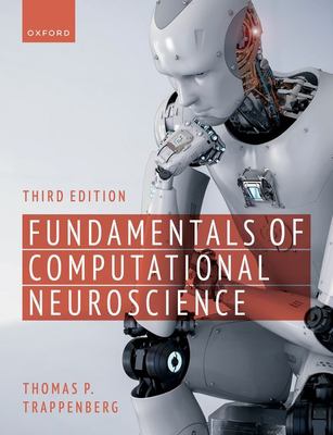 Fundamentals of Computational Neuroscience : Third Edition