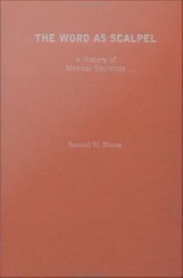 The Word As Scalpel : A History of Medical Sociology