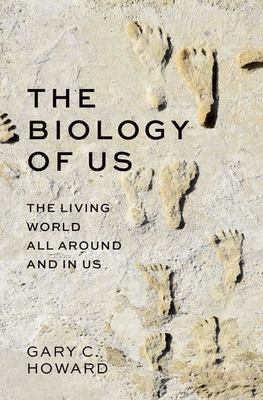 The Biology of Us : The Living World All Around and in Us
