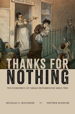 Thanks for Nothing : The Economics of Single Motherhood Since 1980