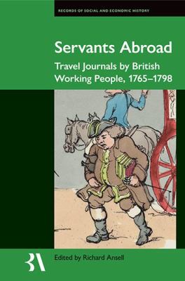 Servants Abroad : Travel Journals by British Working People, 1765-1798