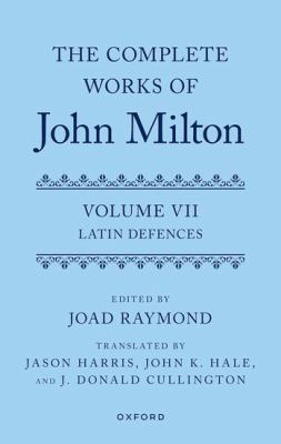 The Complete Works of John Milton: Volume VII : Latin Defences